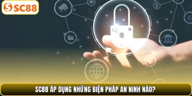 SC88 áp dụng những biện pháp an ninh nào?