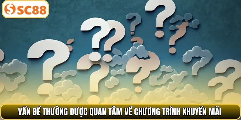 Vấn đề thường được quan tâm về chương trình khuyến mãi